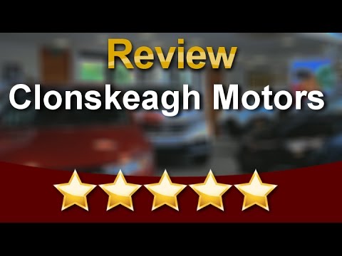 Clonskeagh Motors Dublin 14 Incredible 5 Star Review by Keith M.