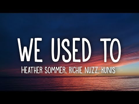 Heather Sommer, Richie Nuzz, Kunis   We Used To Lyrics