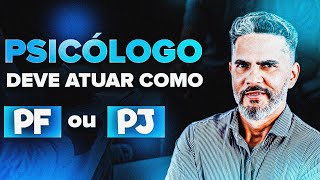 PSICÓLOGO DEVE ATUAR COMO PF OU PJ