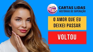 O amor que eu deixei passar voltou… mas antes disso eu quase perdi a minha vida