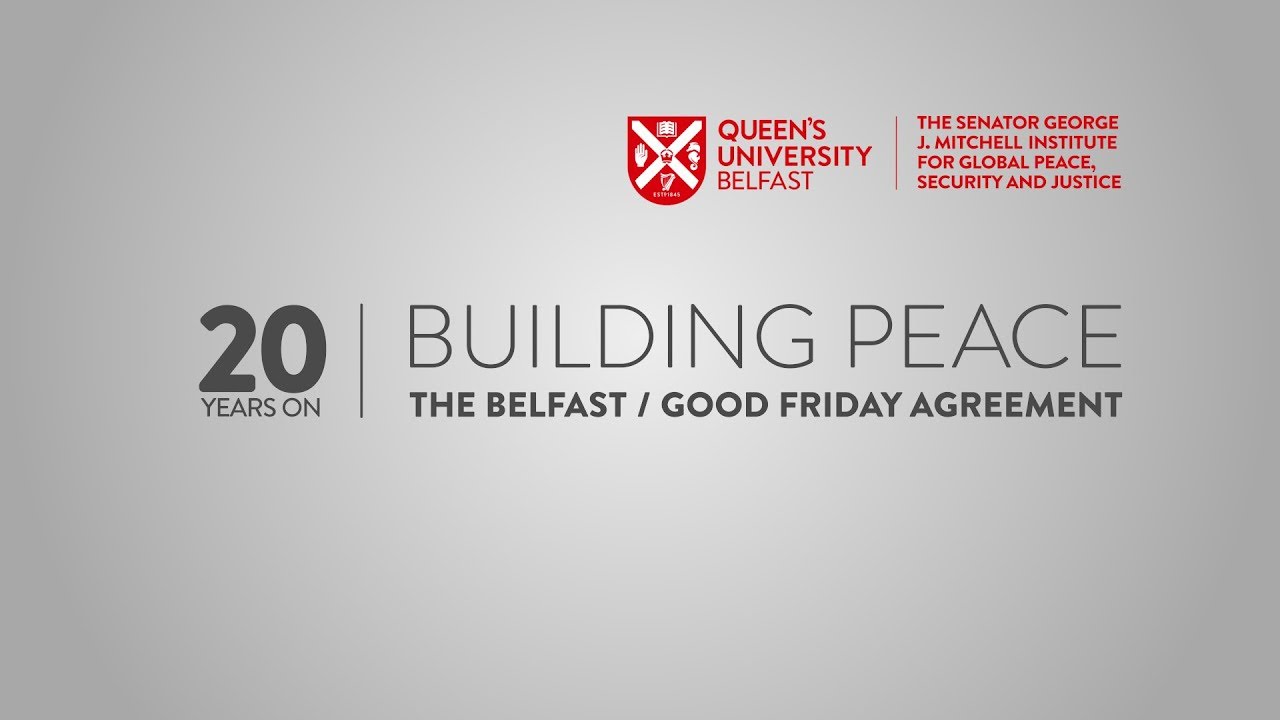 Building Peace: The Belfast/Good Friday agreement 20 years on