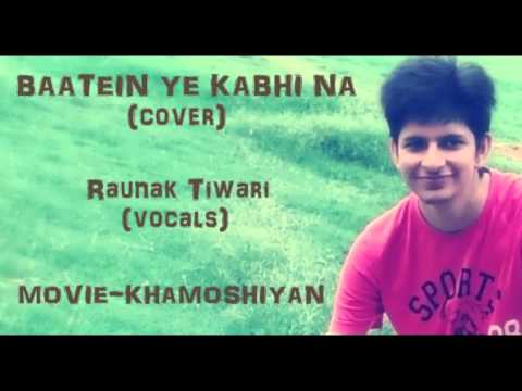 RAUNAK TIWARI Baatein ye kabhi na (cover) | Raunak Tiwari