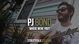 PJ Bond - 'Where Were You?' (Street Folk Sessions)