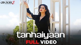 Tanhaiyaan Full Song Video | Aksar 2 | Zareen Khan, Abhinav | Amit Mishra | Mithoon | Bollywood Hits