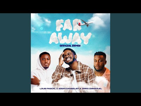 Louis Pascal – Far Away (Remix) ft. Prinx Emmanuel & Edem Evangelist (Stream Song) - Official Video