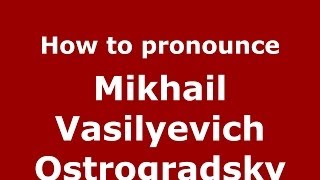 How to pronounce Mikhail Vasilyevich Ostrogradsky