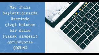 Mac'inizi başlattığınızda üzerinde çizgi bulunan bir daire (yasak simgesi) görünüyorsa ÇÖZÜMÜ