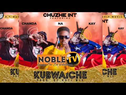 Chuzhe Int -Ft- Chanda Na Kay - Kubwaice -Prod_By- Koffi Mix