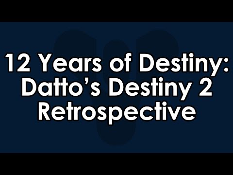 12 Years of Destiny and Youtube - Datto's Destiny 2 Retrospective (So Far)