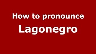 How to pronounce Lagonegro