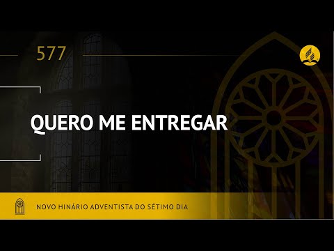Novo Hinário Adventista • Hino 577 • Quero Me Entregar •  (Lyrics)