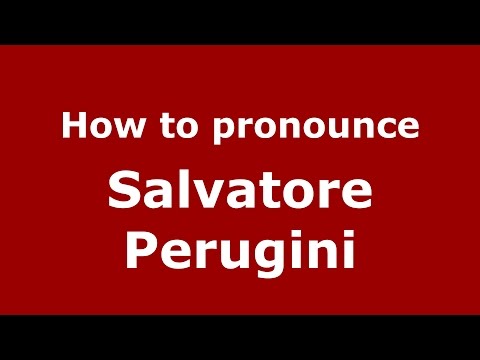 How to pronounce Salvatore Perugini (Italian/Italy)  - PronounceNames.com