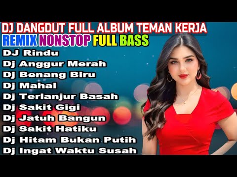 DJ DANGDUT NONSTOP FULL ALBUM - REMIX TERBAIK FULL BASS ENAK DIDENGAR SAMBIL KERJA