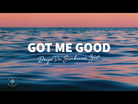 DeejaVu, Sunkisses & Zist - Got Me Good (Lyrics)