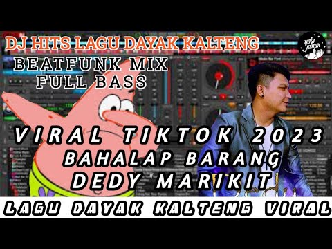 DJ TERBARU VIRAL‼‼ BAHALAP BARANG DEDY MARIKIT - LAGU DAYAK KALTENG TERBARU REMIX BEATFUNK FULL BASS