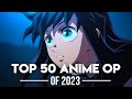 My Top 50 Anime Openings Of 2023