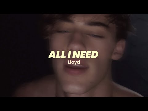 all i need - lloyd slowed and reverb + lyrics