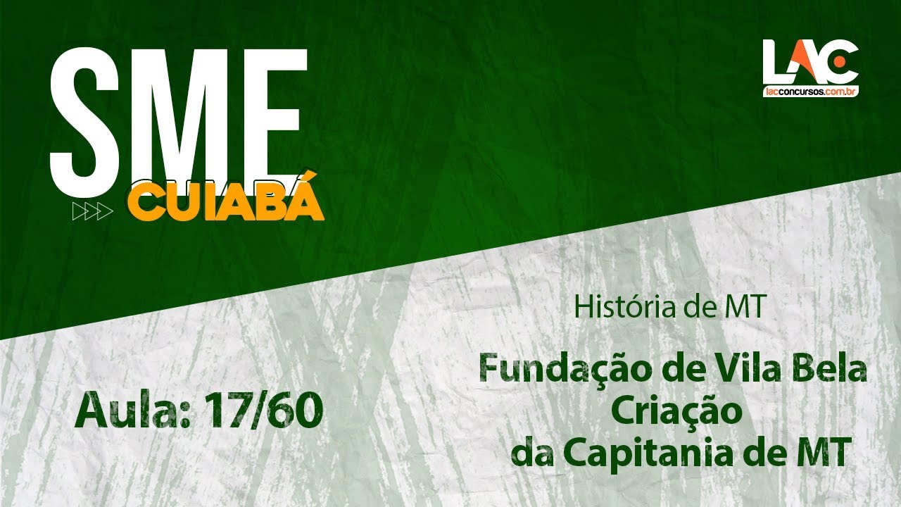 SME Cuiabá - História de MT - Fundação de Vila Bela - Criação da Capitania de MT- 17/60