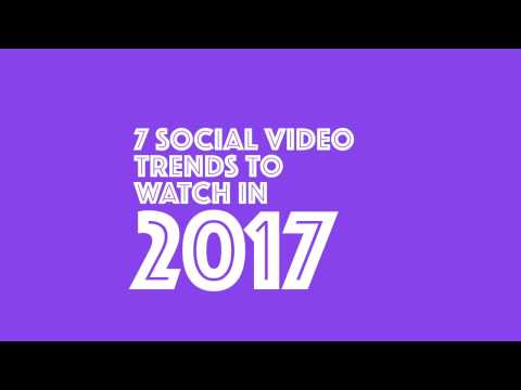 7 social media video trends to watch in 2017