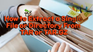 How to Extract a Single File or Directory From TAR or TAR.GZ