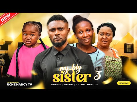 MY BIG SISTER (Season 3) Maurice Sam, Sonia Uche, Ebube Obio, Ebele 2023 Nigerian Nollywood Movie