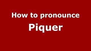 How to pronounce Piquer