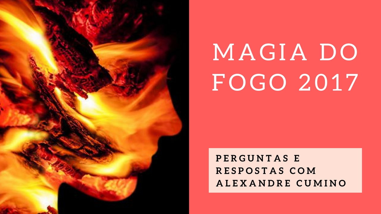 Magia do Fogo: Perguntas e Respostas com Alexandre Cumino