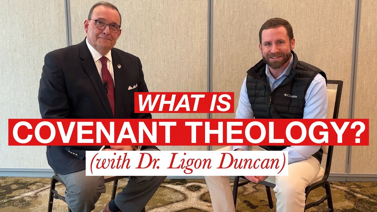 What is COVENANT THEOLOGY? Dr. Ligon Duncan