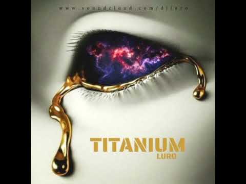 David Guetta Feat. Sia - Titanium (Luro Remix)