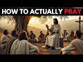 Jesus REVEALS The Correct Way To Talk To God Do Not Make This Mistake