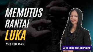 Download lagu MEMUTUS RANTAI LUKA || YEHEZKIEL 18:20 || SDRI. JELIA FRISDA PURBA mp3