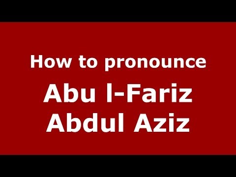 How to pronounce Abu l-Fariz Abdul Aziz (Arabic/Morocco) - PronounceNames.com