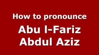 How to pronounce Abu L-Fariz Abdul Aziz