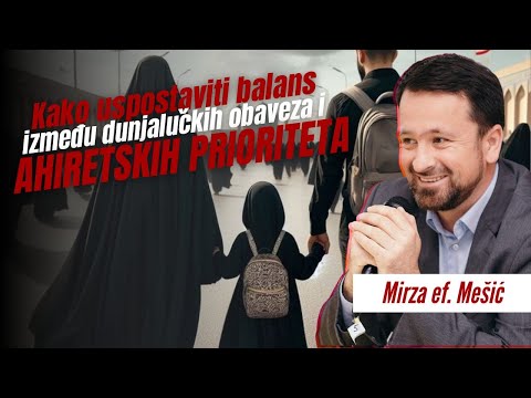 Kako uspostaviti balans između dunjalučkih obaveza i ahiretskih prioriteta - Mirza ef. Mešić