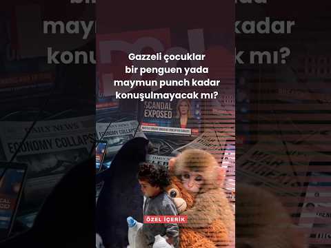 Gazzeli çocuklar bir penguen yada maymun yumruk kadar konuşulmayacak mı?