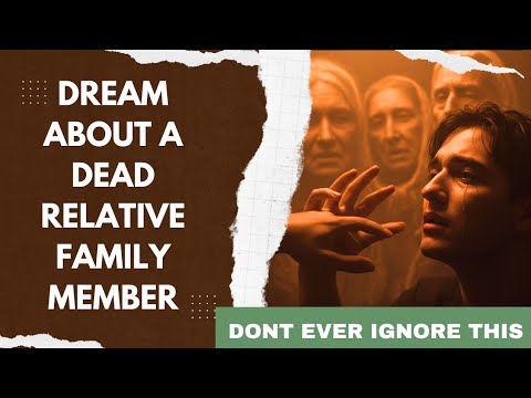 Dream about Dead Relatives (Dead Family Members) | Dead brother, death father, dead mother, sister