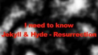 I need to know - Jekyll & Hyde Resurrection