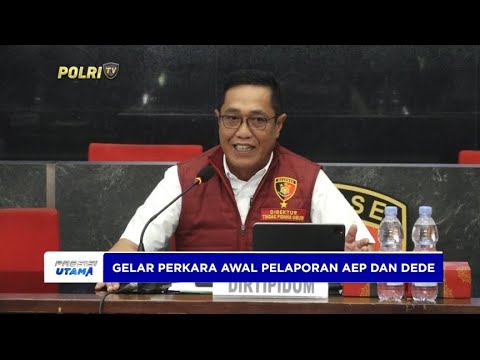 DIRTIPIDUM BARESKRIM POLRI GELAR PERKARA PELAPORAN AEP DAN DEDE