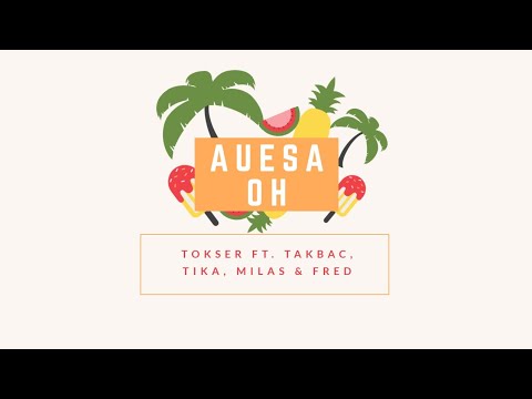 Auesa Oh - Tokser Ft. Takbac, Tika, Milas & Fred