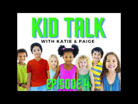 Kid Talk with Katie & Paige Episode 4