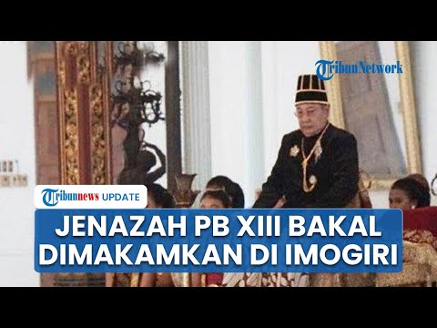 Raja Keraton Kasunanan Solo Meninggal, Jenazah Pakubuwono XIII akan Dimakamkan di Imogiri Bantul