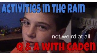 Q&A With Caden! / Activities In The Rain