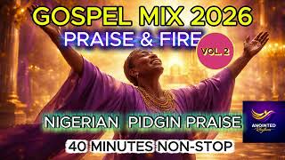 Download lagu GOSPEL MIX VOL 2 - 2026  Nigerian Pidgin Praise & Worship | 40 Minutes Amapiano Fire  Non-Stop Dance mp3