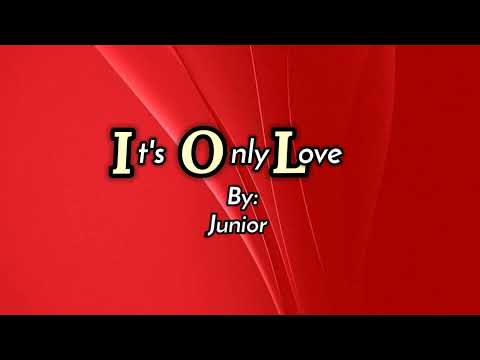 IT'S ONLY LOVE [lyrics] By: Junior