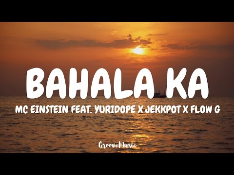 MC Einstein - Bahala ka (Lyrics) Feat. Yuridope x Jekkpot x Flow G