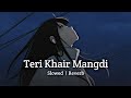 Teri Khair Mangdi Slowed Reverb Lofi Music