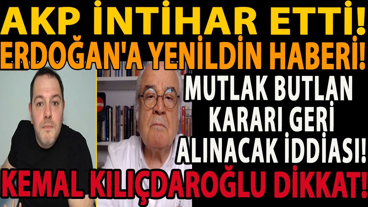 AKP İNTİHAR ETTİ! ERDOĞAN'A YENİLDİN HABERİ! MUTLAK BUTLAN KARARINI GERİ ALACAK! KEMAL KILIÇDAROĞLU!