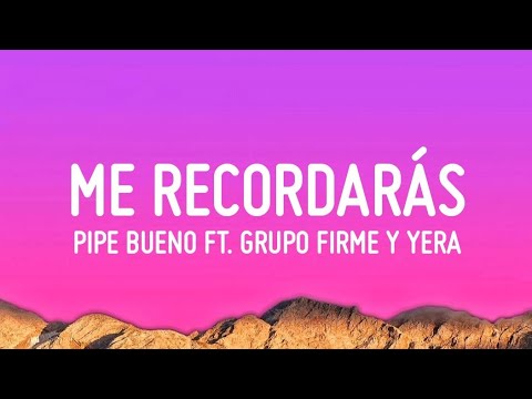 Me Recordarás - Pipe Bueno x Grupo Firme x Yera (Letra/Lyrics)