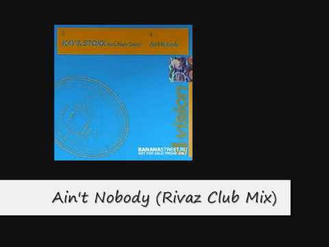 Kay and Stoxx feat. Mary Geras - Ain't Nobody (Rivaz Club Mix)