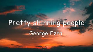 Pretty shining people - George Ezra